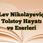 Lev Nikolayeviç Tolstoy Hayatı ve Eserleri