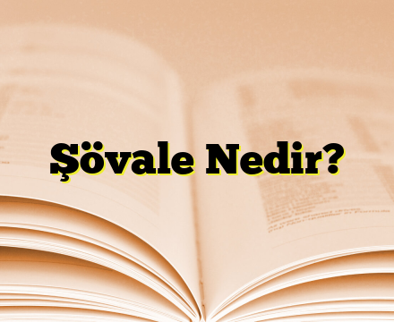 Şövale Nedir?